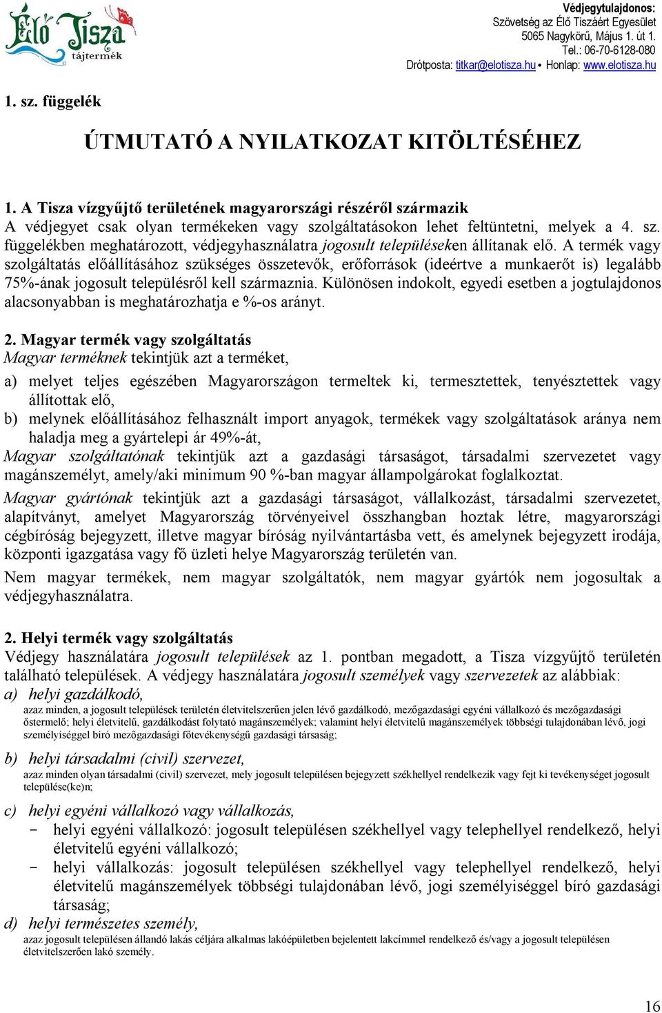 sz. függelékben meghatározott, védjegyhasználatra jogosult településeken állítanak elő.