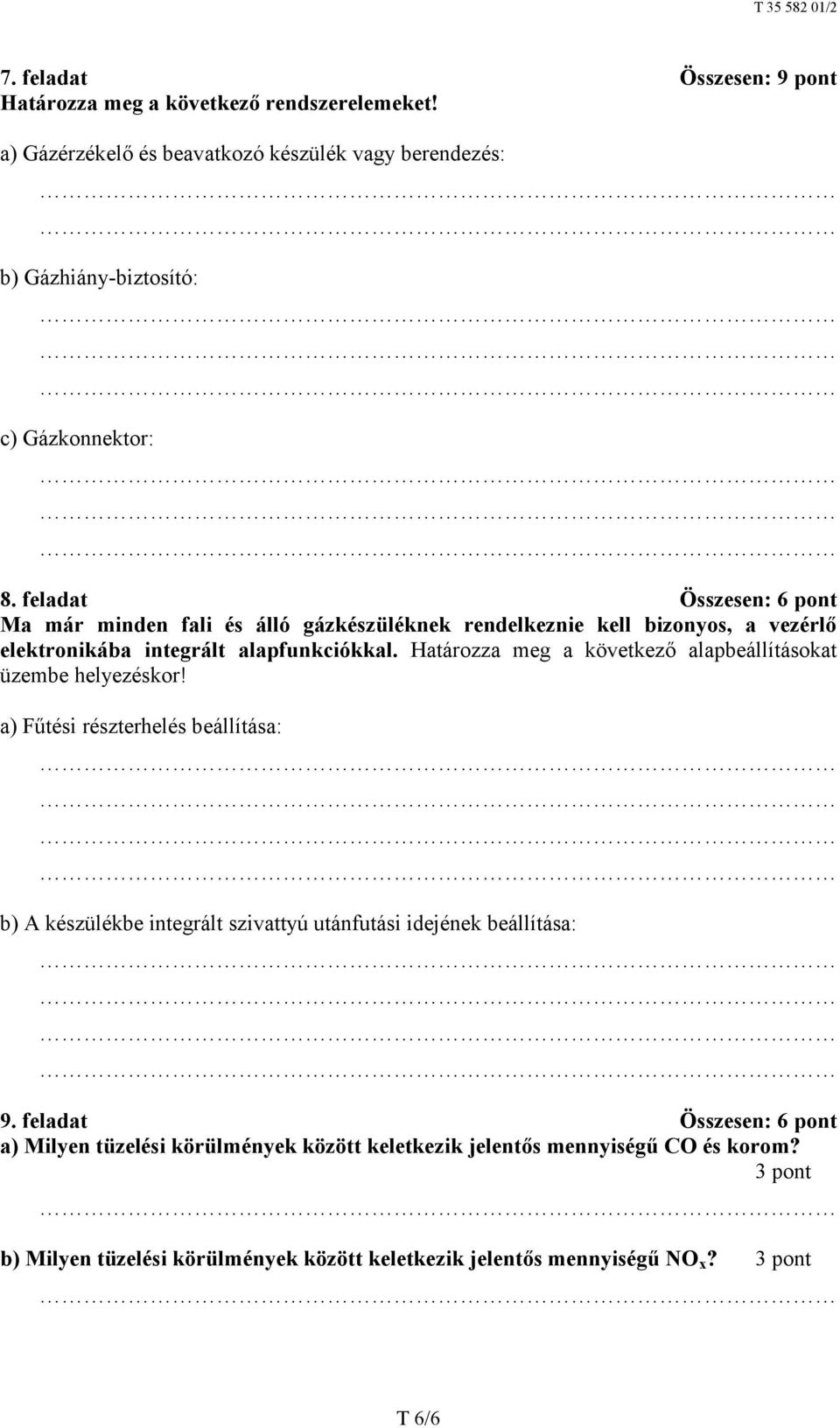 Határozza meg a következő alapbeállításokat üzembe helyezéskor! a) Fűtési részterhelés beállítása: b) A készülékbe integrált szivattyú utánfutási idejének beállítása: 9.