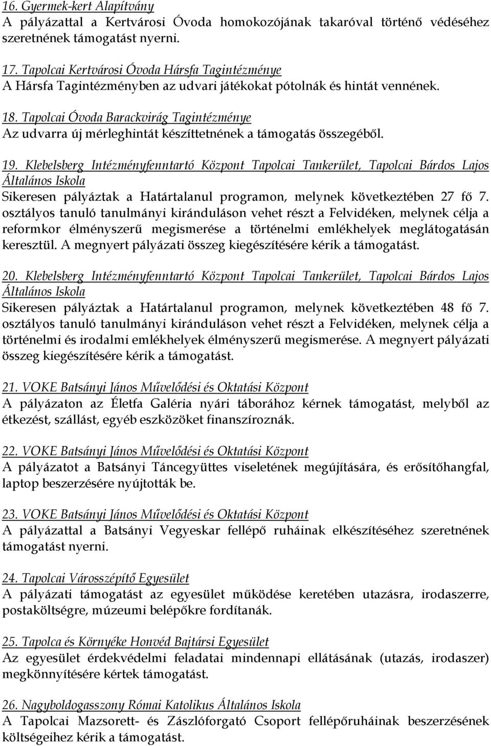 Tapolcai Óvoda Barackvirág Tagintézménye Az udvarra új mérleghintát készíttetnének a támogatás összegéből. 19.