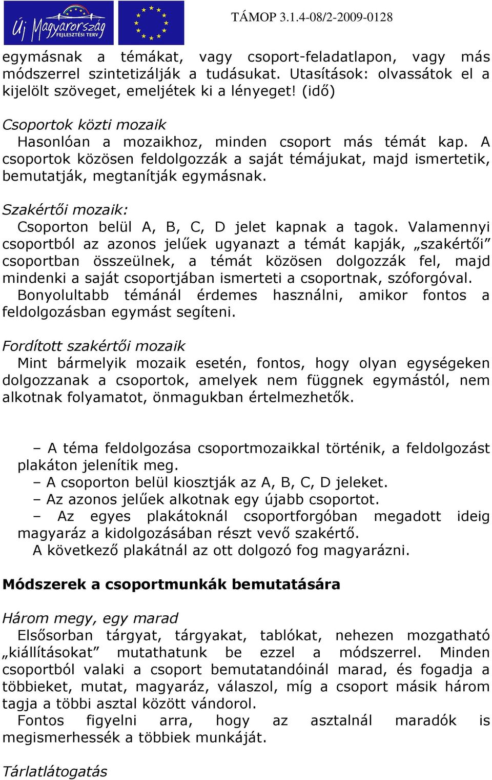 Szakértıi mozaik: Csoporton belül A, B, C, D jelet kapnak a tagok.