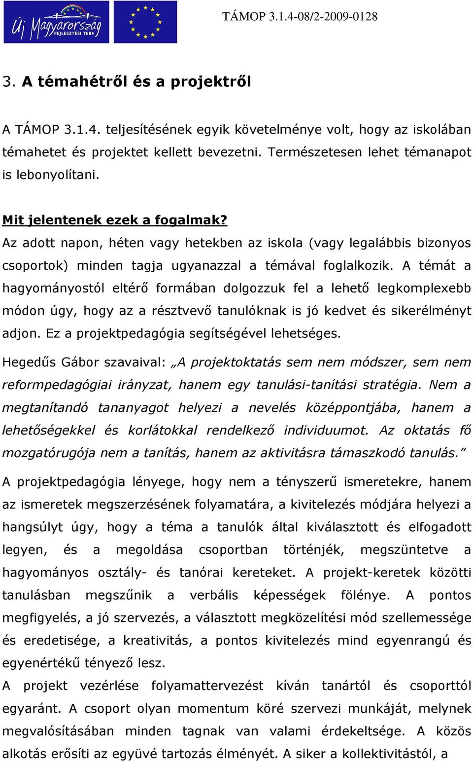 A témát a hagyományostól eltérı formában dolgozzuk fel a lehetı legkomplexebb módon úgy, hogy az a résztvevı tanulóknak is jó kedvet és sikerélményt adjon.