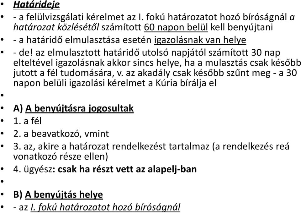 azelmulasztotthatáridőutolsónapjátólszámított30 nap elteltével igazolásnak akkor sincs helye, ha a mulasztás csak később jutotta féltudomására, v.