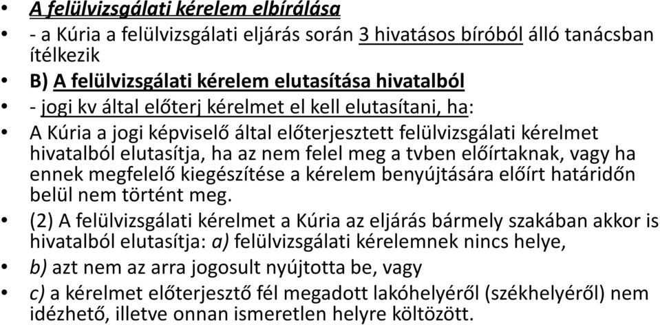 megfelelő kiegészítése a kérelem benyújtására előírt határidőn belül nem történt meg.