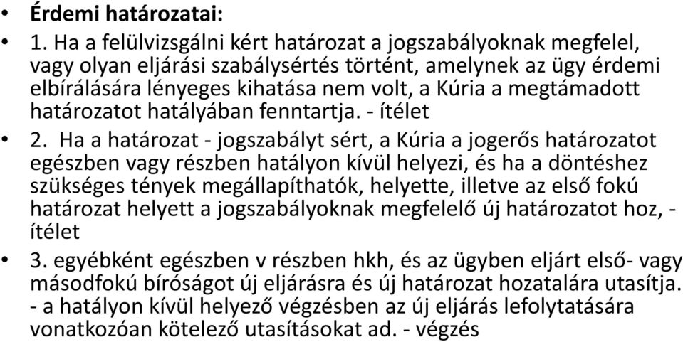 határozatot hatályában fenntartja. - ítélet 2.