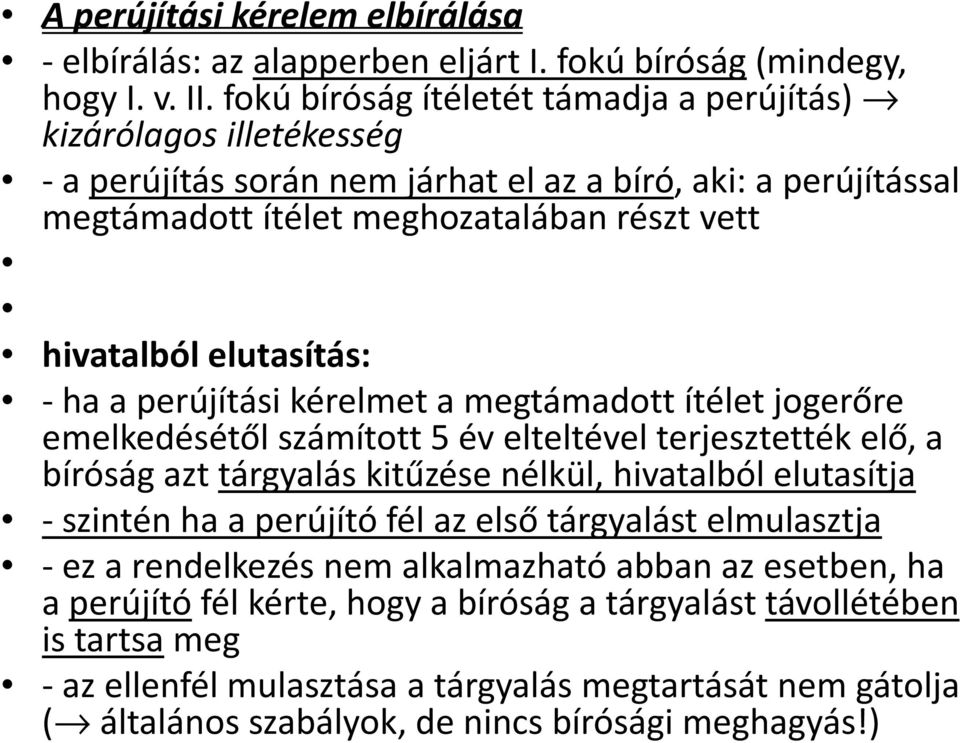 - ha a perújítási kérelmet a megtámadott ítélet jogerőre emelkedésétőlszámított5 évelteltévelterjesztettékelő, a bíróság azt tárgyalás kitűzése nélkül, hivatalból elutasítja - szintén ha a