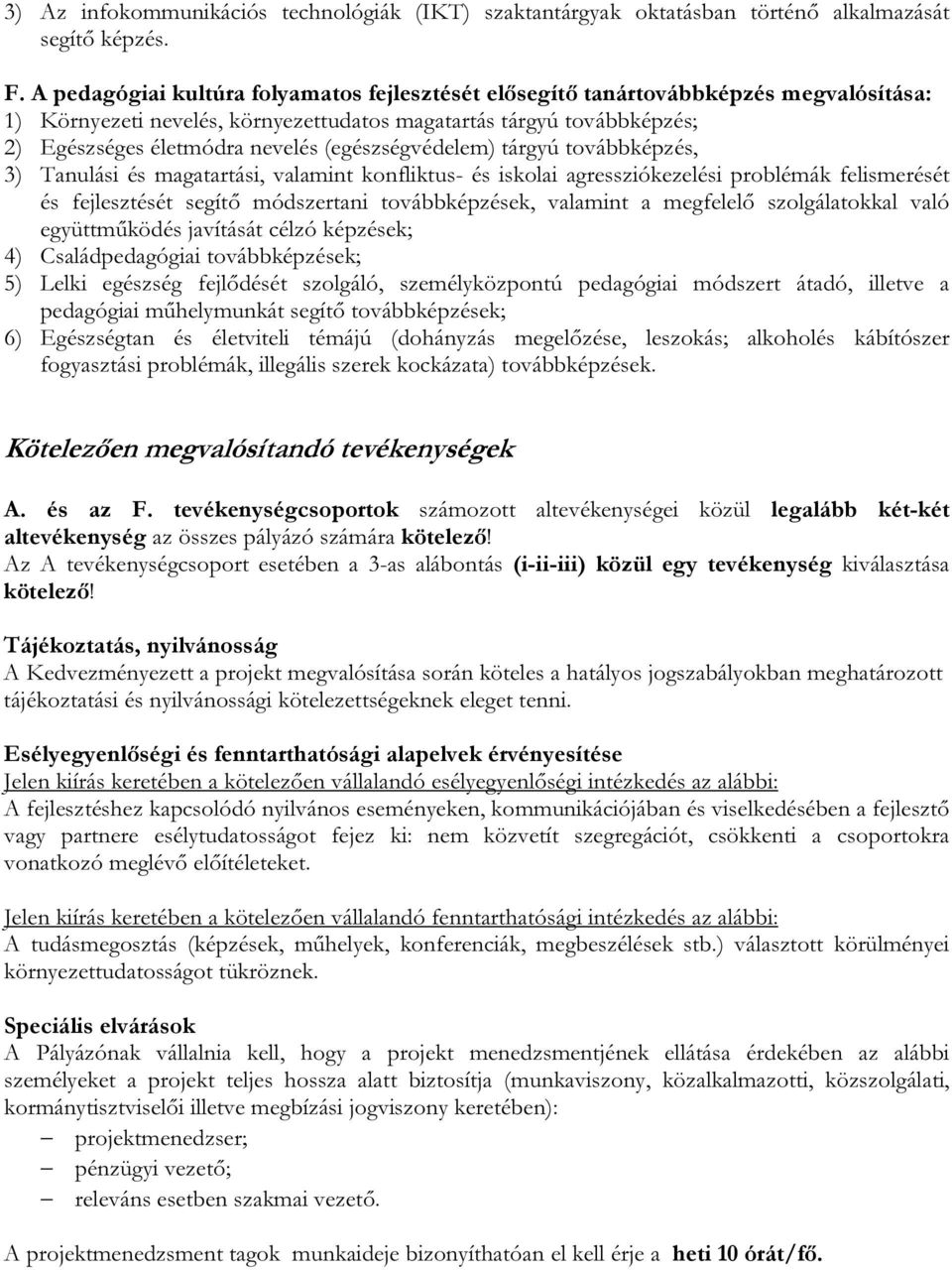 (egészségvédelem) tárgyú továbbképzés, 3) Tanulási és magatartási, valamint konfliktus- és iskolai agressziókezelési problémák felismerését és fejlesztését segítő módszertani továbbképzések, valamint