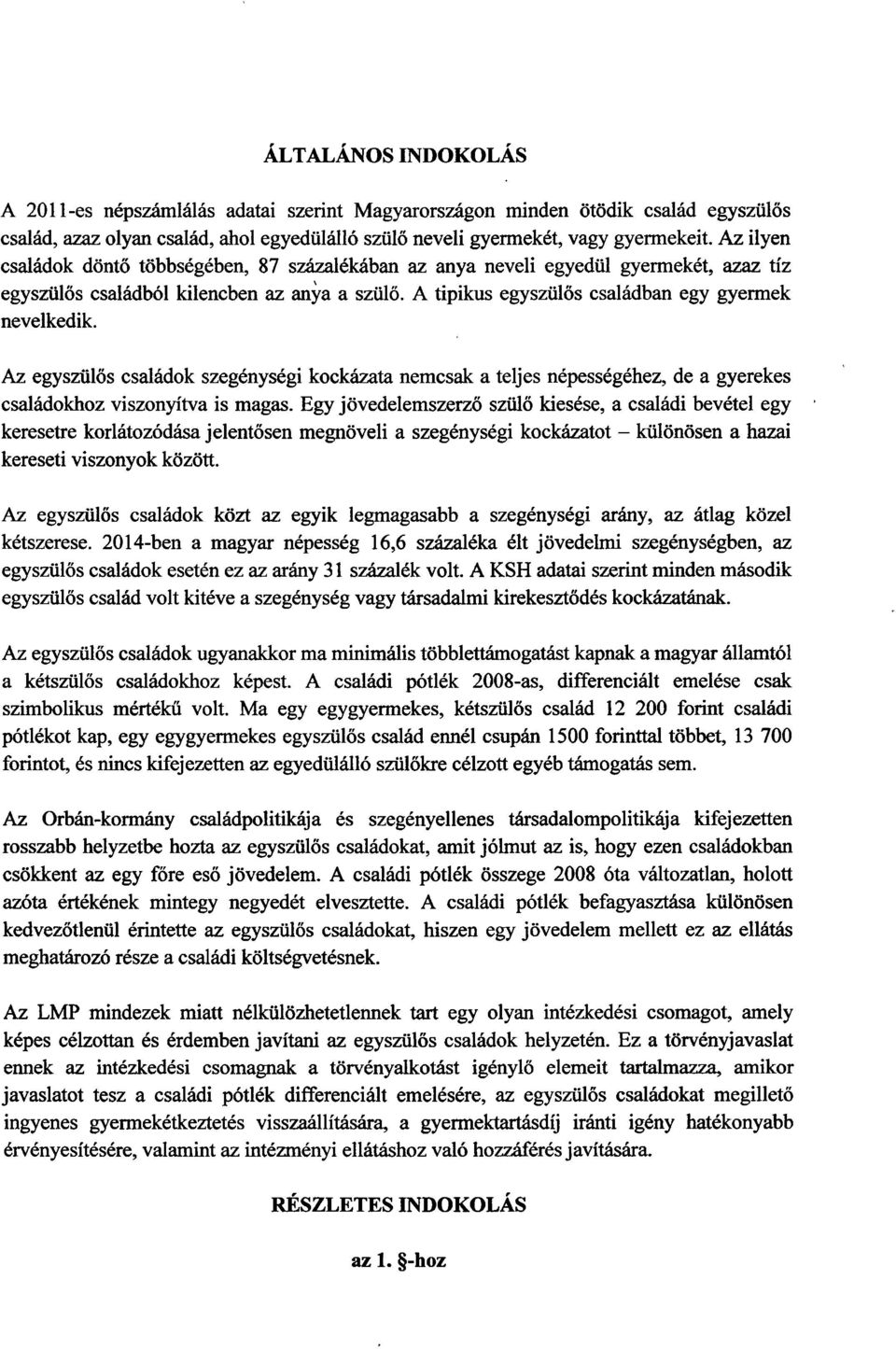 Az egyszülős családok szegénységi kockázata nemcsak a teljes népességéhez, de a gyerekes családokhoz viszonyítva is magas.