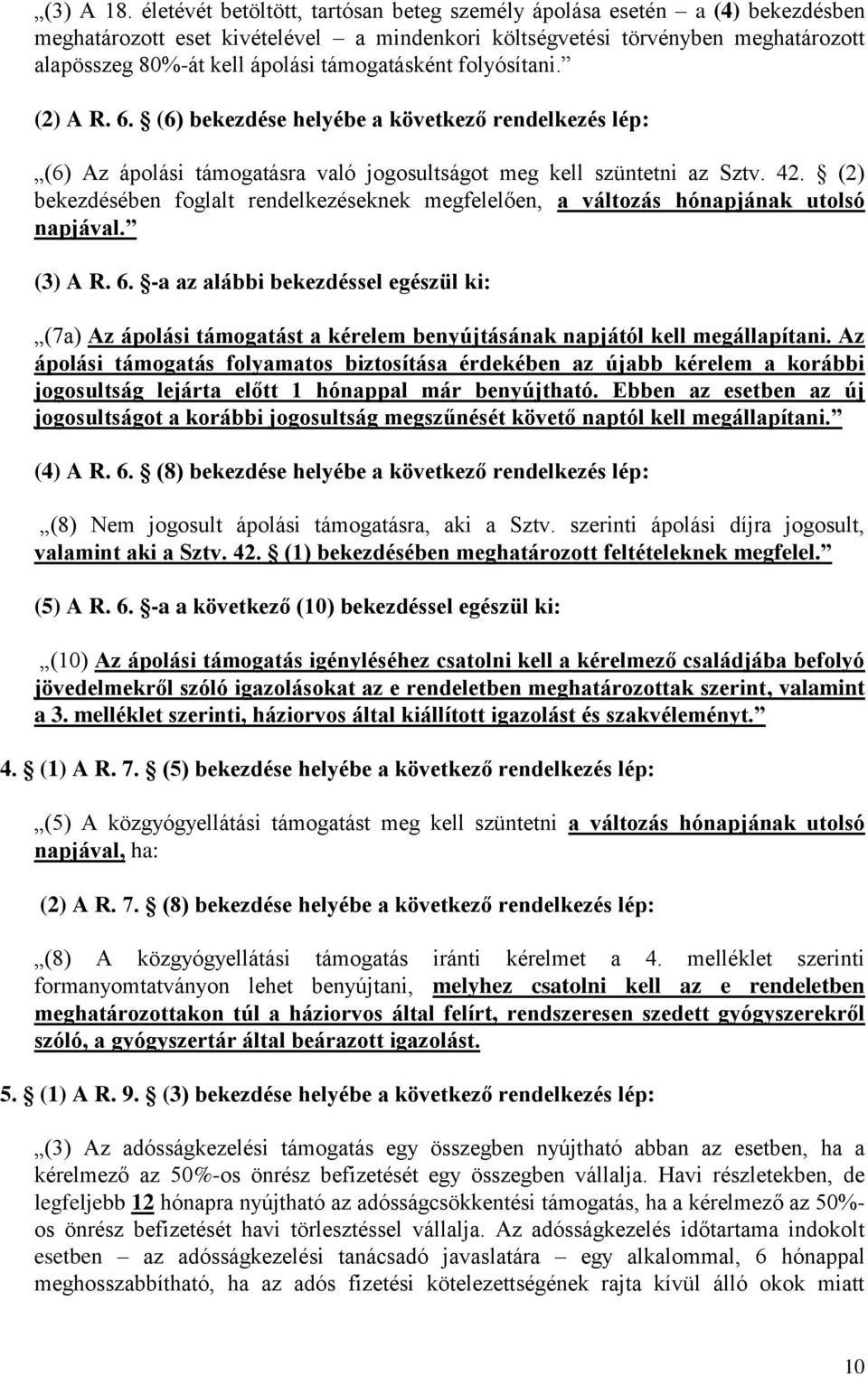 támogatásként folyósítani. (2) A R. 6. (6) bekezdése helyébe a következő rendelkezés lép: (6) Az ápolási támogatásra való jogosultságot meg kell szüntetni az Sztv. 42.