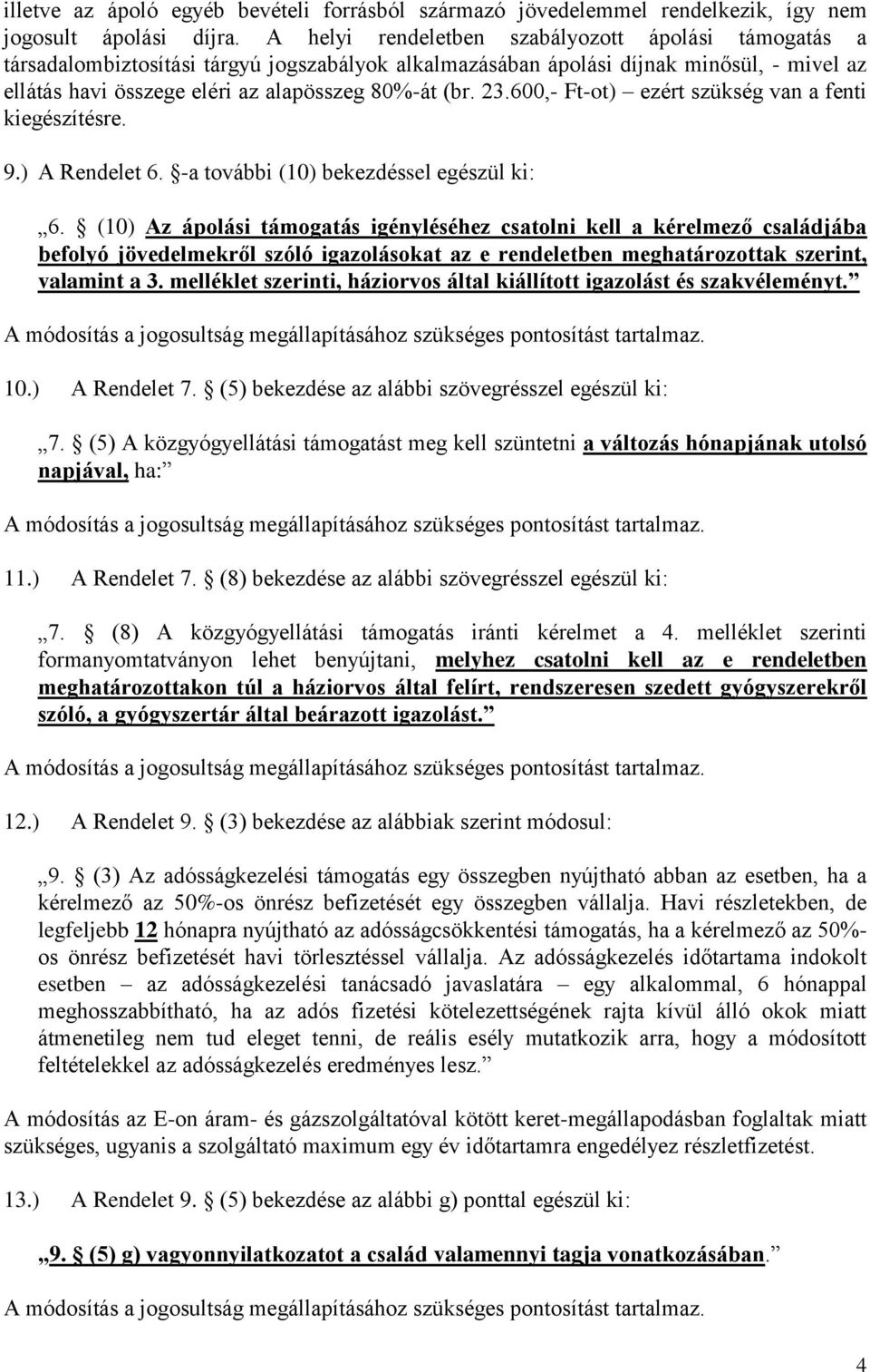 23.600,- Ft-ot) ezért szükség van a fenti kiegészítésre. 9.) A Rendelet 6. -a további (10) bekezdéssel egészül ki: 6.