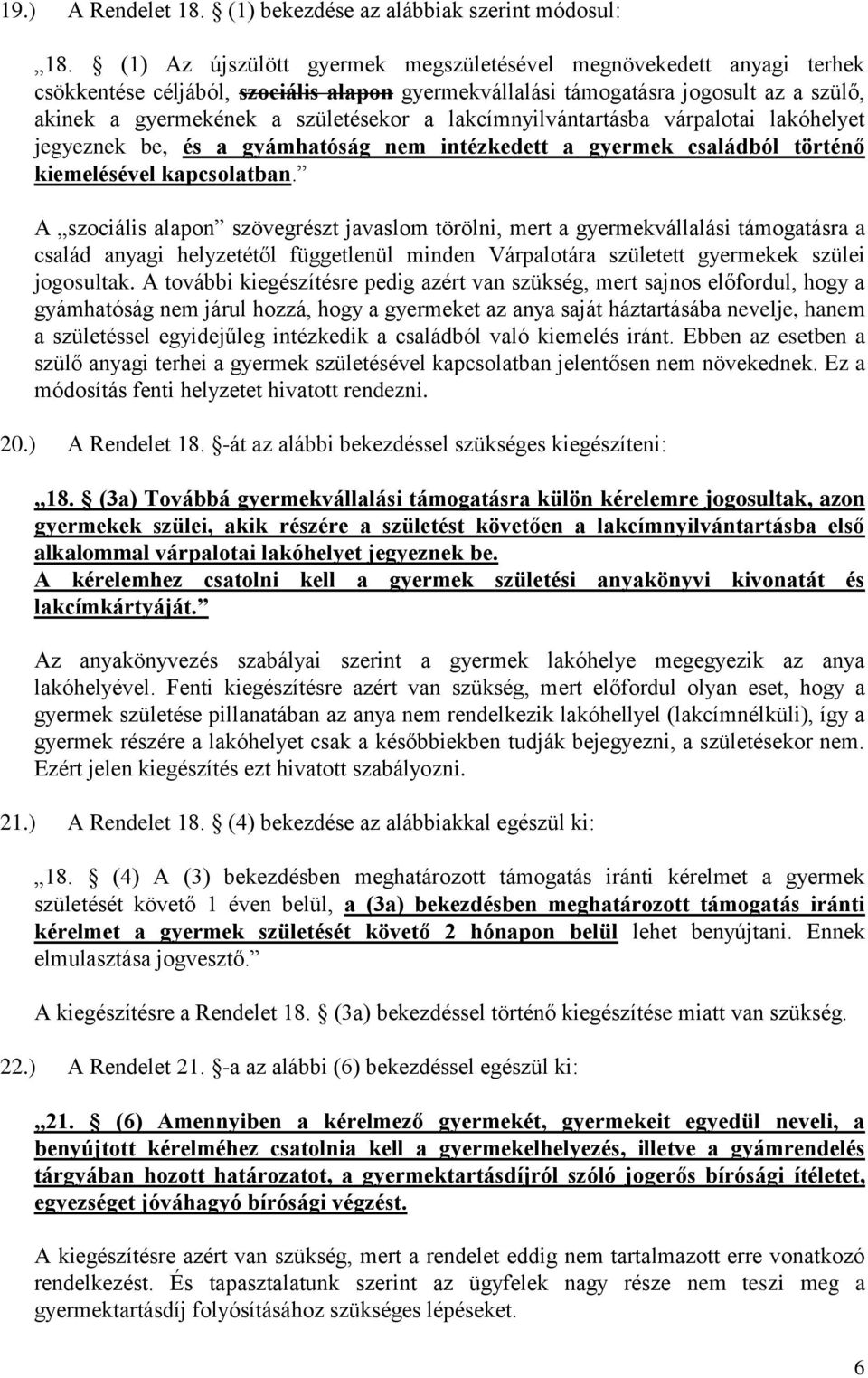 lakcímnyilvántartásba várpalotai lakóhelyet jegyeznek be, és a gyámhatóság nem intézkedett a gyermek családból történő kiemelésével kapcsolatban.