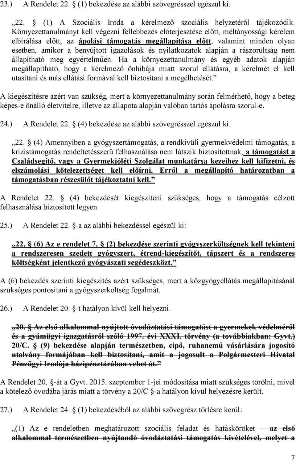 igazolások és nyilatkozatok alapján a rászorultság nem állapítható meg egyértelműen.