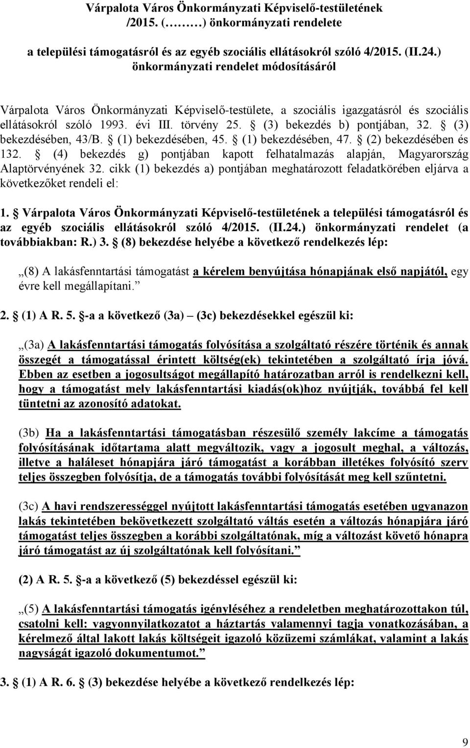 (3) bekezdés b) pontjában, 32. (3) bekezdésében, 43/B. (1) bekezdésében, 45. (1) bekezdésében, 47. (2) bekezdésében és 132.