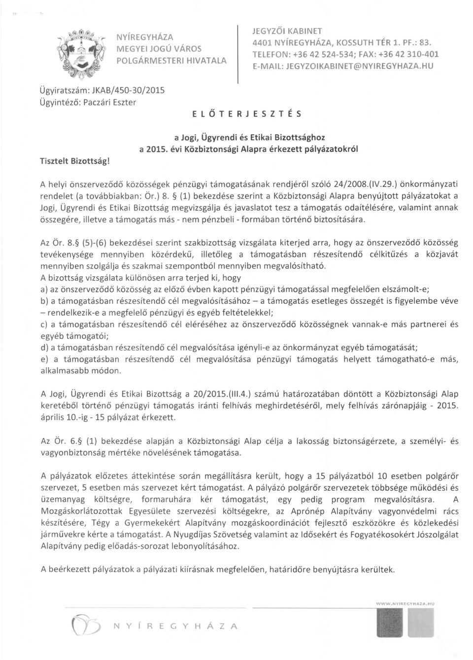 évi Közbiztonsági Alapra érkezett pályázatokról A helyi önszerveződő közösségek pénzügyi támogatásának rendjéről szóló 24j2008.(IV.29.) önkormányzati rendelet (a továbbiakban: Ör.) 8.