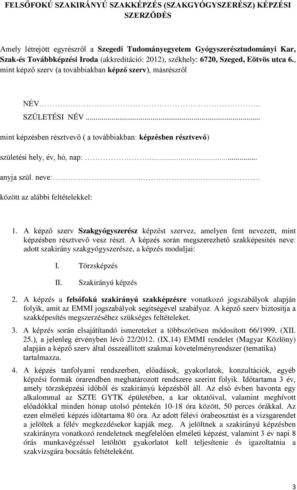 .. mint képzésben résztvevő ( a továbbiakban: képzésben résztvevő) születési hely, év, hó, nap:... anyja szül. neve:.. között az alábbi feltételekkel: 1.