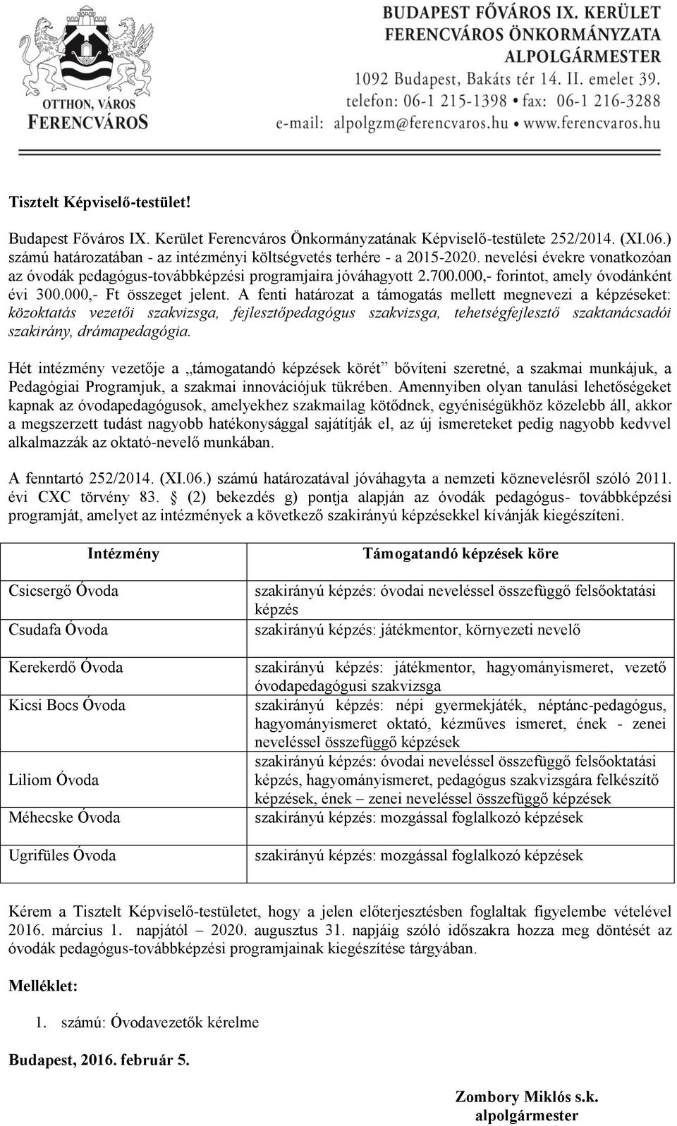 A fenti határozat a támogatás mellett megnevezi a képzéseket: közoktatás vezetői szakvizsga, fejlesztőpedagógus szakvizsga, tehetségfejlesztő szaktanácsadói szakirány, drámapedagógia.