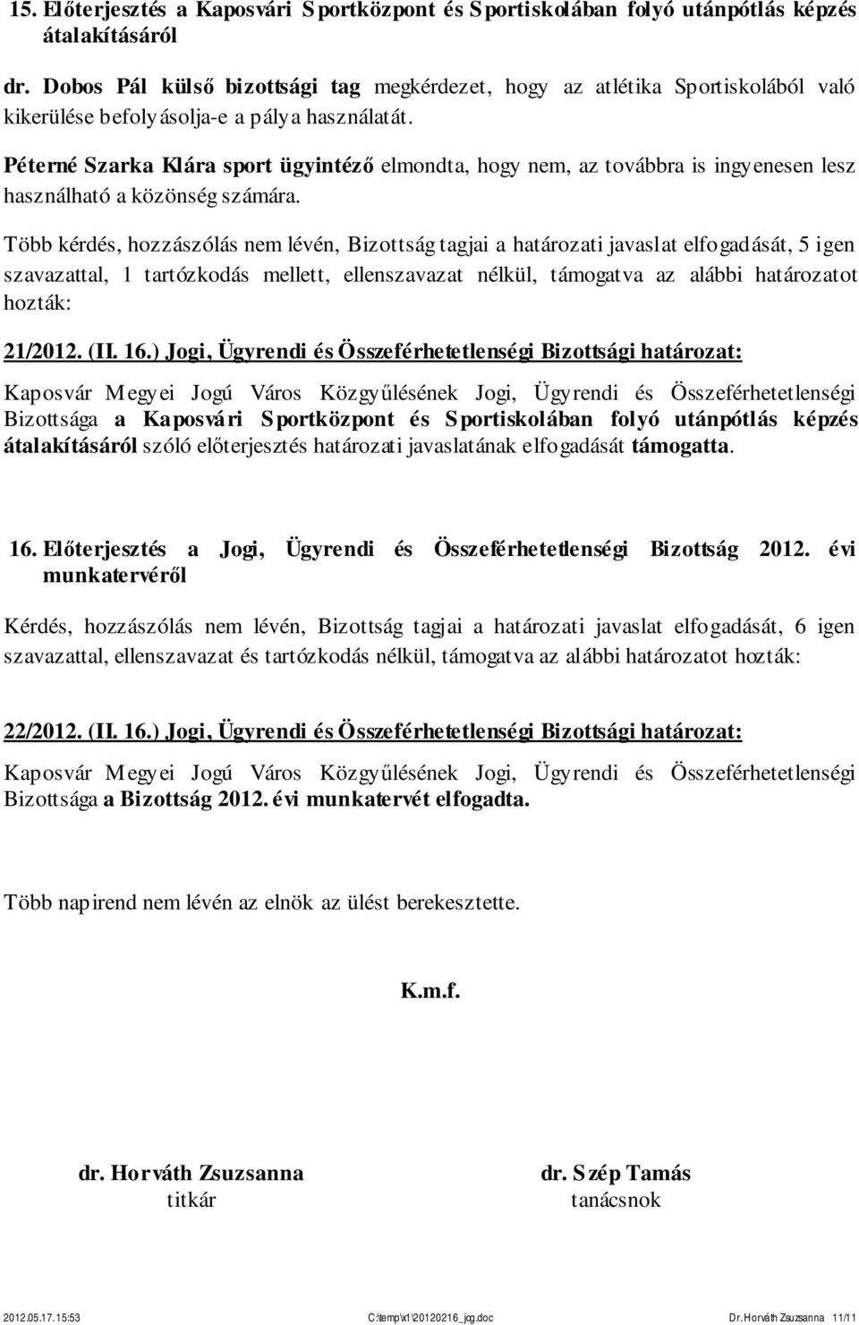 Péterné Szarka Klára sport ügyintéző elmondta, hogy nem, az továbbra is ingyenesen lesz használható a közönség számára.