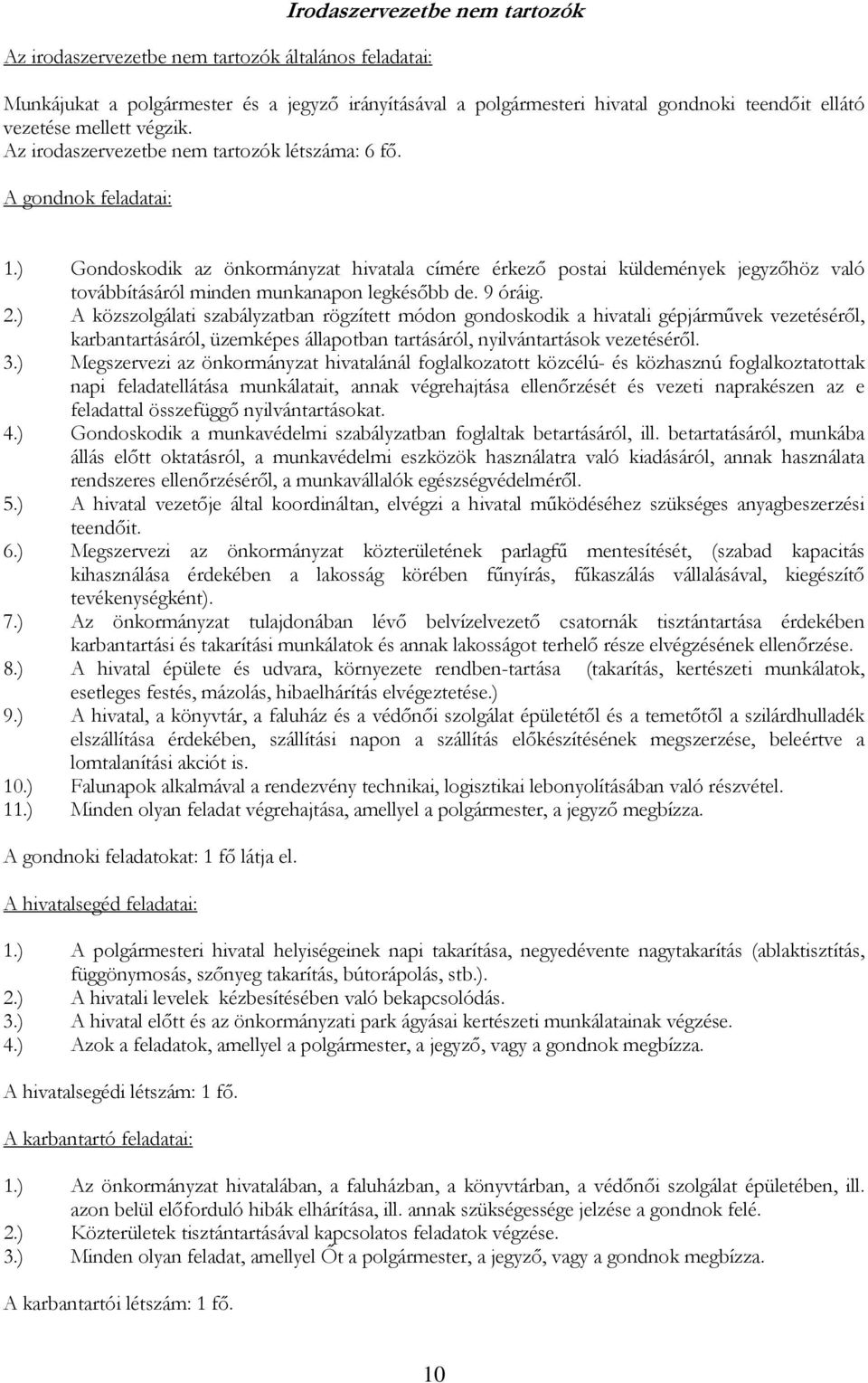 ) Gondoskodik az önkormányzat hivatala címére érkező postai küldemények jegyzőhöz való továbbításáról minden munkanapon legkésőbb de. 9 óráig. 2.