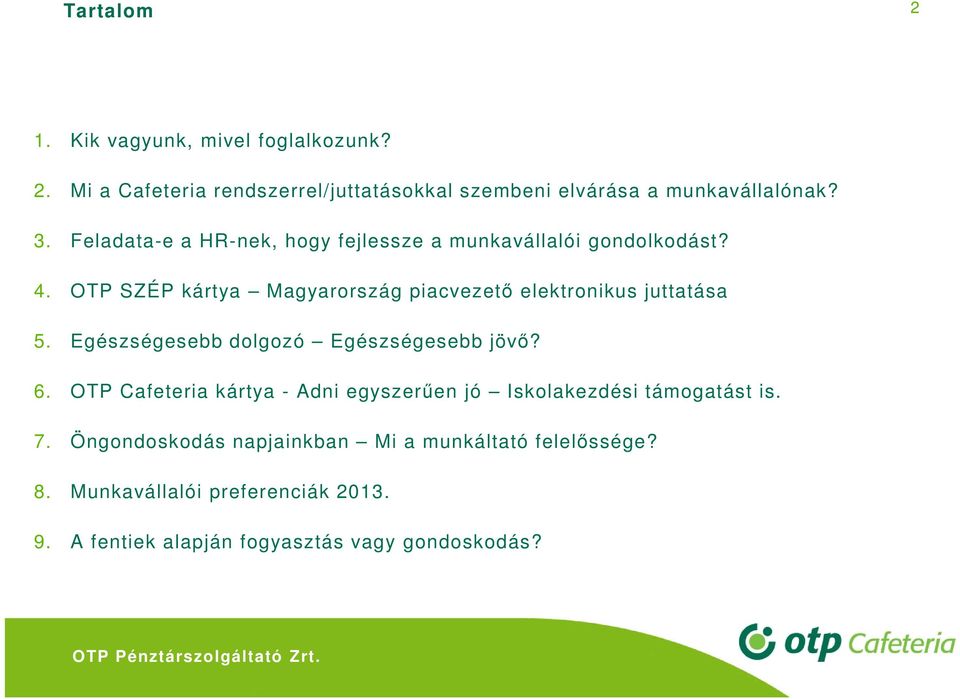 OTP SZÉP kártya Magyarország piacvezető elektronikus juttatása 5. Egészségesebb dolgozó Egészségesebb jövő? 6.