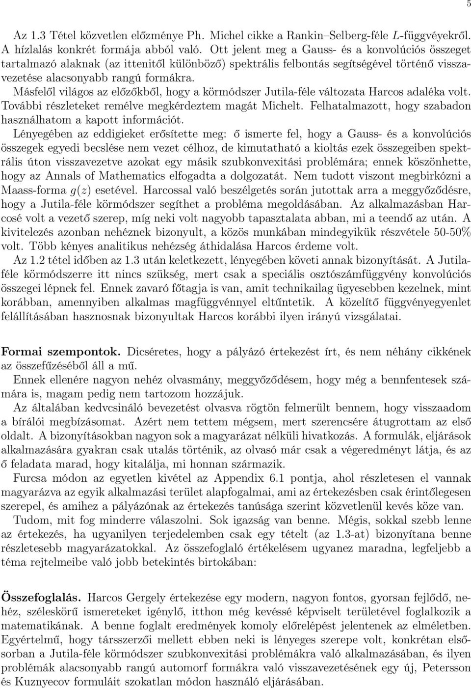 Másfelől világos az előzőkből, hogy a körmódszer Jutila-féle változata Harcos adaléka volt. További részleteket remélve megkérdeztem magát Michelt.