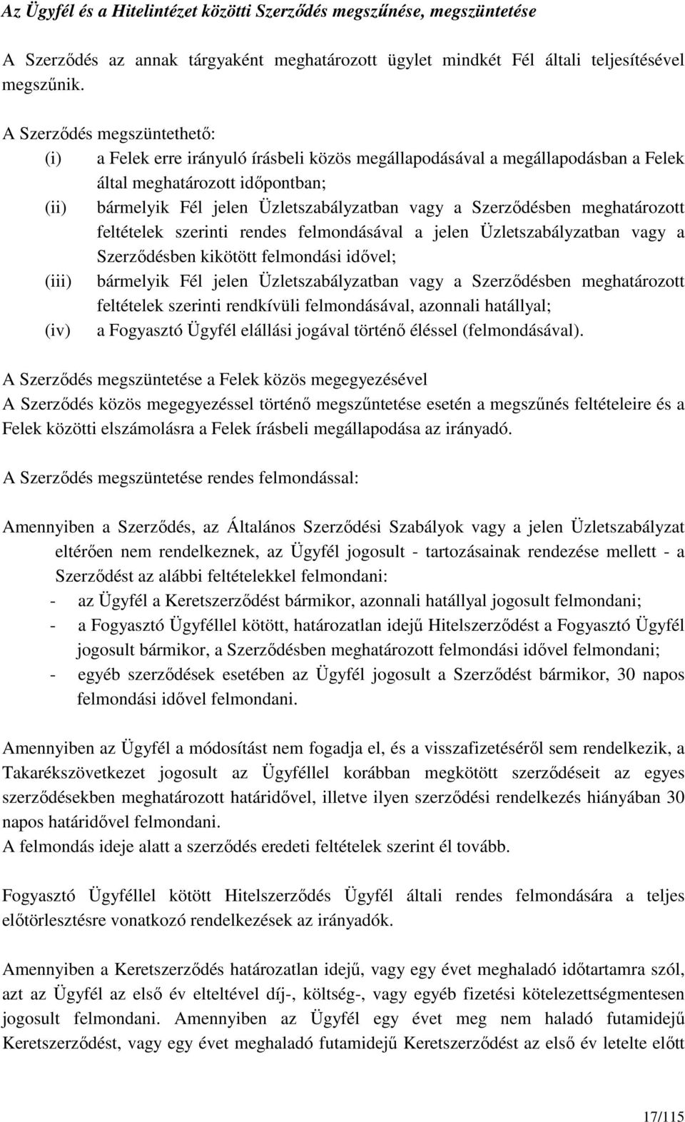 Szerződésben meghatározott feltételek szerinti rendes felmondásával a jelen Üzletszabályzatban vagy a Szerződésben kikötött felmondási idővel; (iii) bármelyik Fél jelen Üzletszabályzatban vagy a