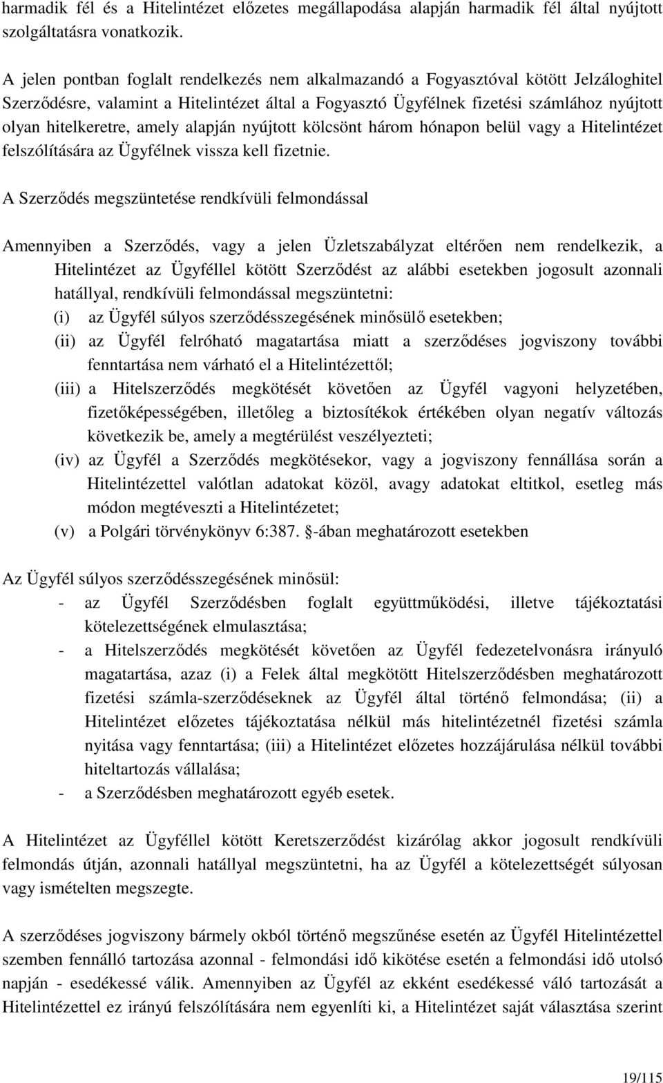 hitelkeretre, amely alapján nyújtott kölcsönt három hónapon belül vagy a Hitelintézet felszólítására az Ügyfélnek vissza kell fizetnie.