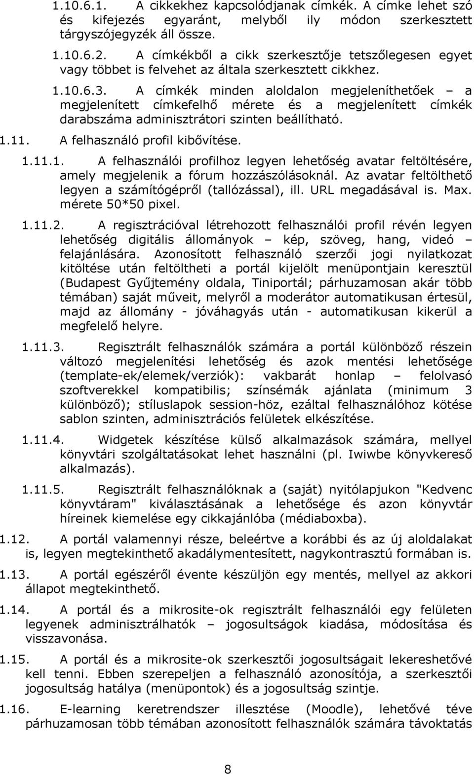 A címkék minden aloldalon megjeleníthetőek a megjelenített címkefelhő mérete és a megjelenített címkék darabszáma adminisztrátori szinten beállítható. 1.