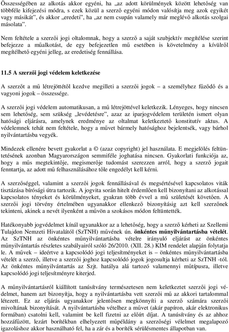 Nem feltétele a szerz i jogi oltalomnak, hogy a szerz a saját szubjektív megítélése szerint befejezze a m alkotást, de egy befejezetlen m esetében is követelmény a kívülr l megítélhet egyéni jelleg,