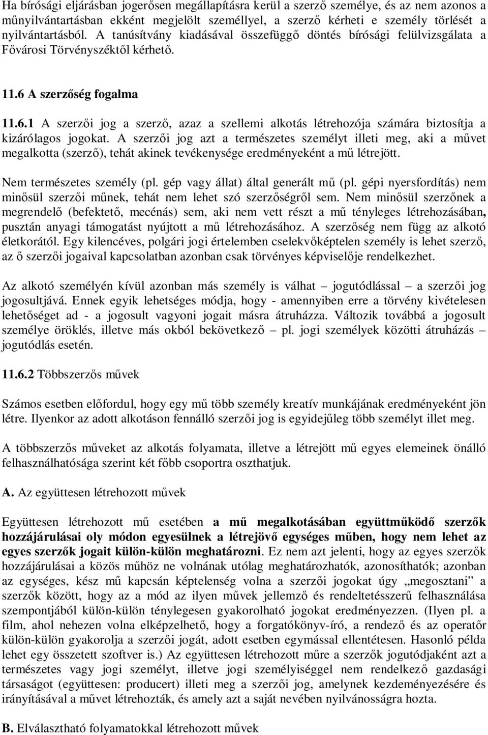 A szerz ség fogalma 11.6.1 A szerz i jog a szerz, azaz a szellemi alkotás létrehozója számára biztosítja a kizárólagos jogokat.