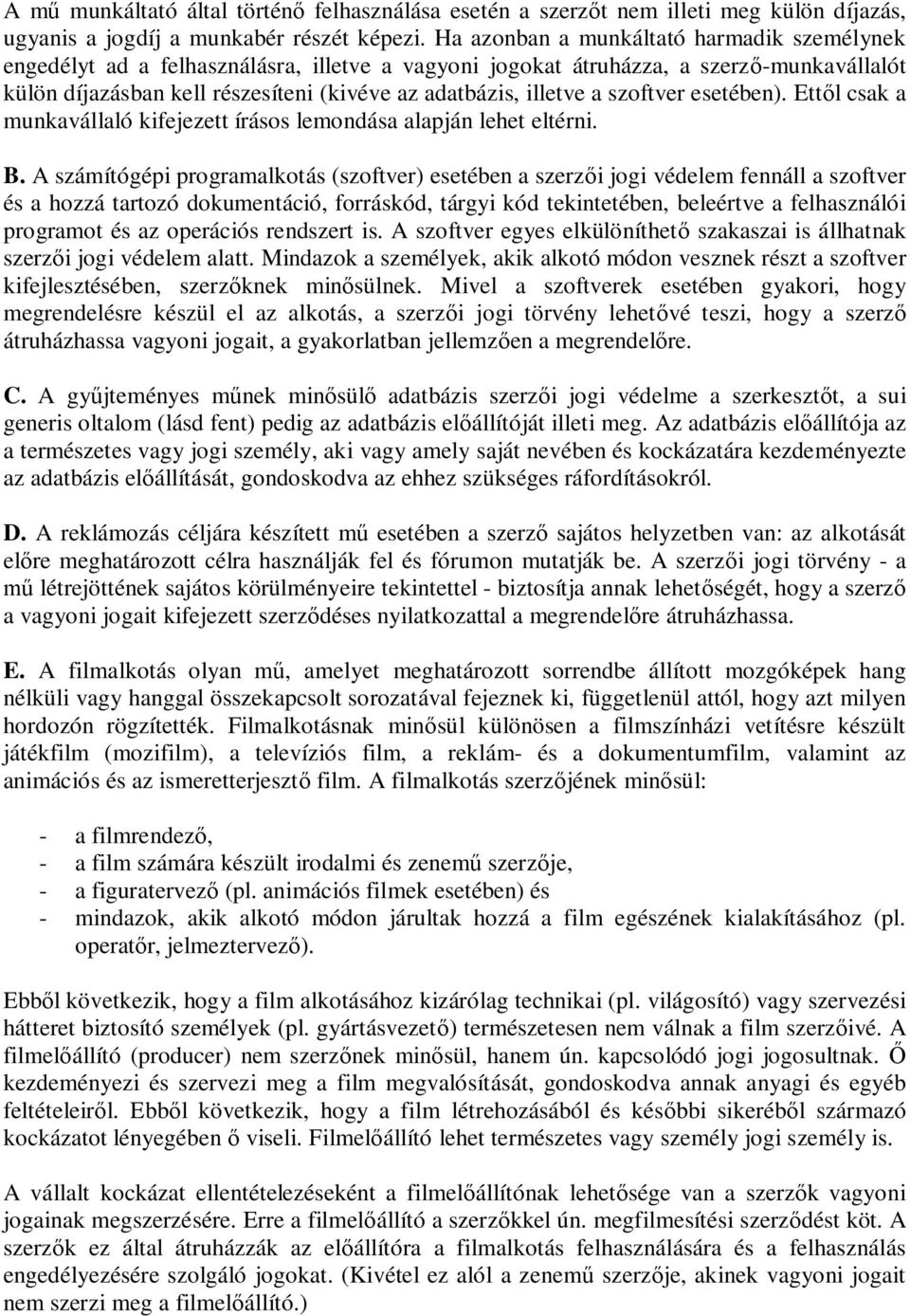 a szoftver esetében). Ett l csak a munkavállaló kifejezett írásos lemondása alapján lehet eltérni. B.