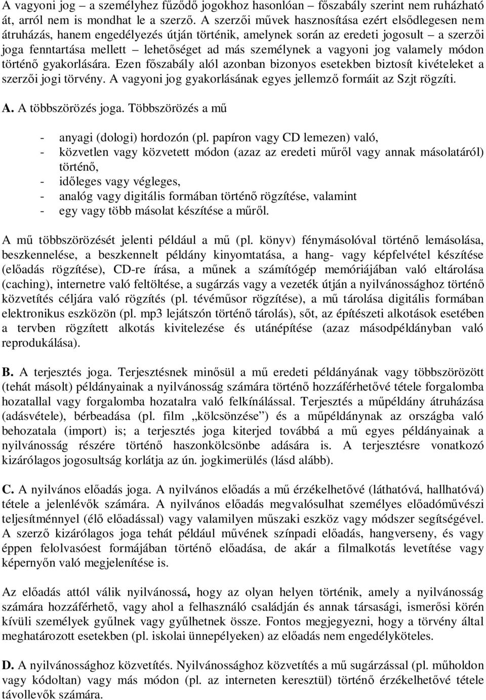 vagyoni jog valamely módon történ gyakorlására. Ezen f szabály alól azonban bizonyos esetekben biztosít kivételeket a szerz i jogi törvény.