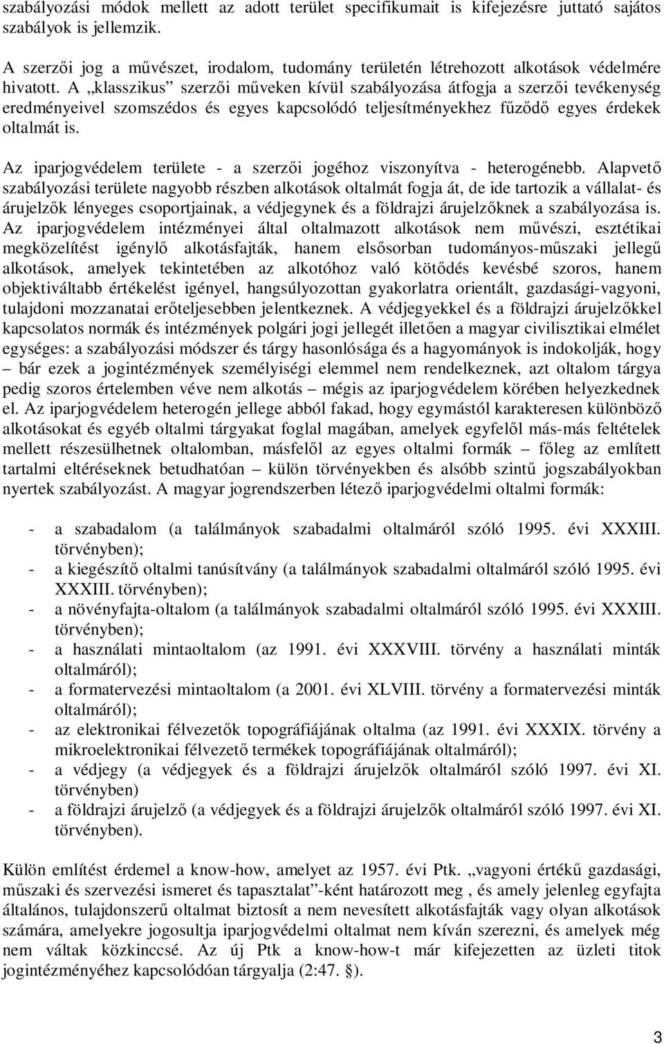 A klasszikus szerz i m veken kívül szabályozása átfogja a szerz i tevékenység eredményeivel szomszédos és egyes kapcsolódó teljesítményekhez f egyes érdekek oltalmát is.