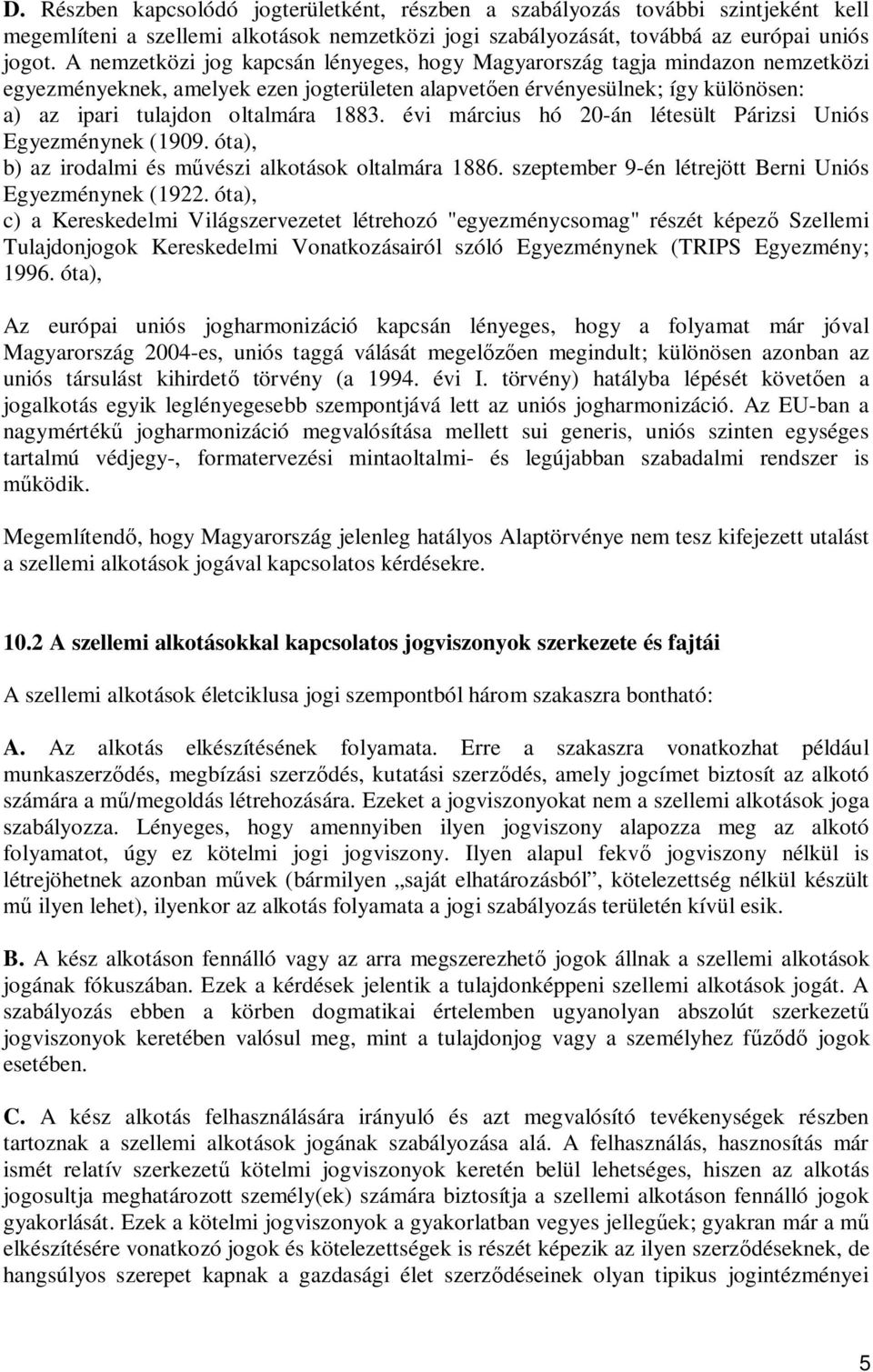 évi március hó 20-án létesült Párizsi Uniós Egyezménynek (1909. óta), b) az irodalmi és m vészi alkotások oltalmára 1886. szeptember 9-én létrejött Berni Uniós Egyezménynek (1922.