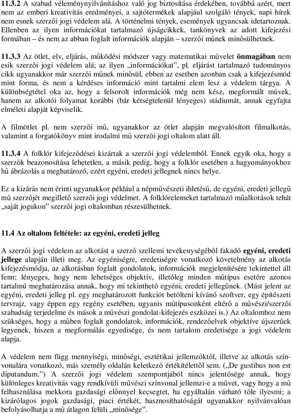 Ellenben az ilyen információkat tartalmazó újságcikkek, tankönyvek az adott kifejezési formában és nem az abban foglalt információk alapján szerz i m nek min sülhetnek. 11.3.