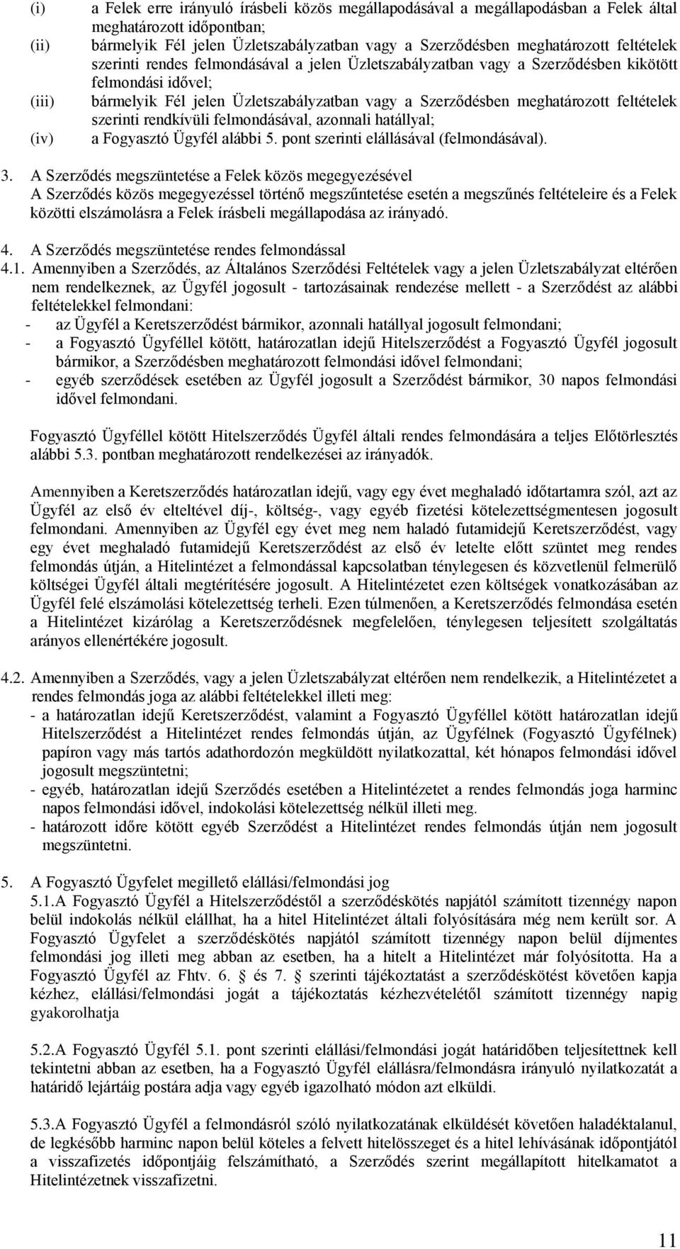 meghatározott feltételek szerinti rendkívüli felmondásával, azonnali hatállyal; a Fogyasztó Ügyfél alábbi 5. pont szerinti elállásával (felmondásával). 3.