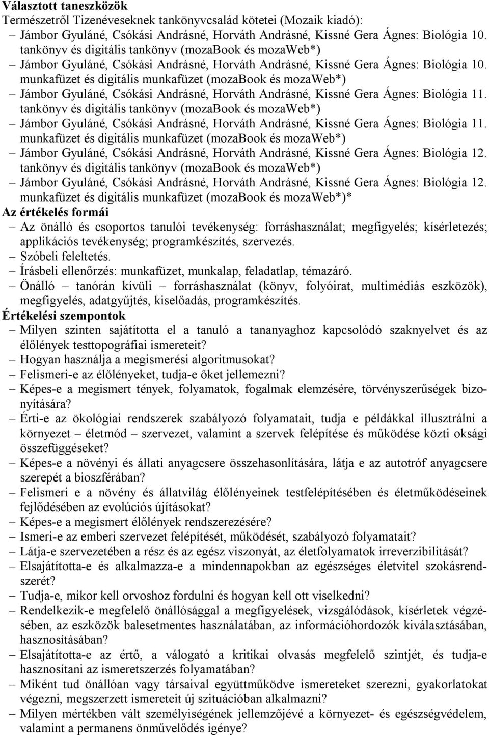 munkafüzet és digitális munkafüzet (mozabook és mozaweb*) Jámbor Gyuláné, Csókási Andrásné, Horváth Andrásné, Kissné Gera Ágnes: Biológia 11.