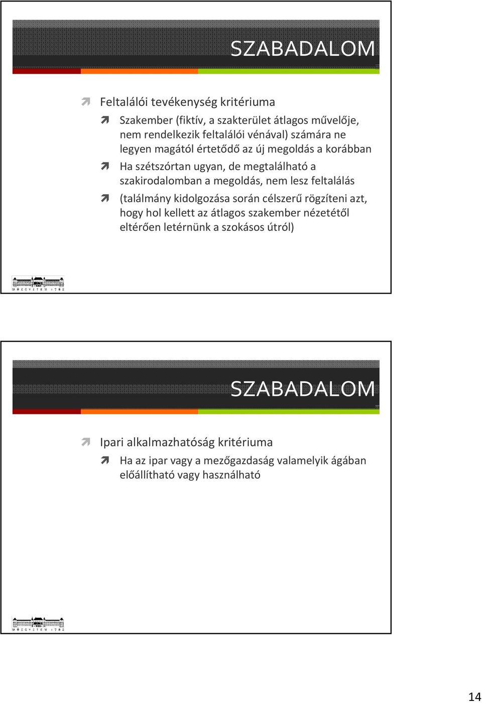 lesz feltalálás (találmány kidolgozása során célszerű rögzíteni azt, hogy hol kellett az átlagos szakember nézetétől eltérően letérnünk