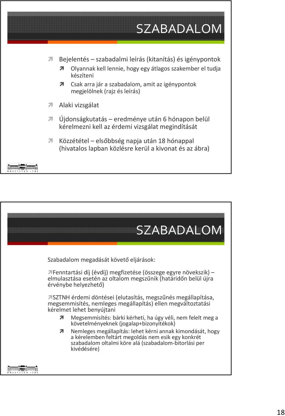 kerül a kivonat és az ábra) SZABADALOM Szabadalom megadását követő eljárások: Fenntartási díj (évdíj) megfizetése (összege egyre növekszik) elmulasztása esetén az oltalom megszűnik (határidőn belül