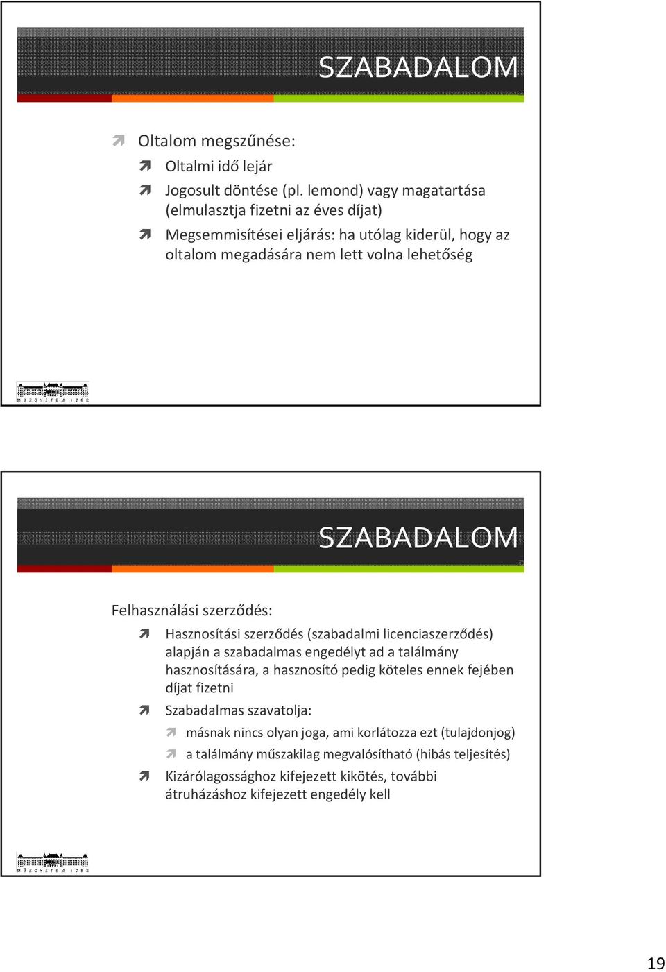 SZABADALOM Felhasználási szerződés: Hasznosítási szerződés (szabadalmi licenciaszerződés) alapján a szabadalmas engedélyt ad a találmány hasznosítására, a hasznosító