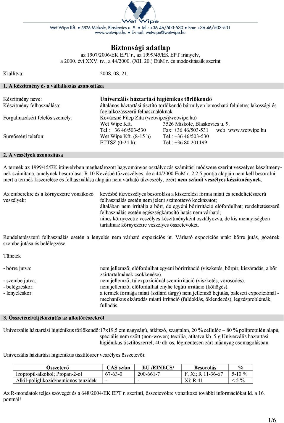 99/45/EK EPT irányelv, a 2000. évi XXV. tv., a 44/2000. (XII. 20.) EüM r. és módosításaik szerint Kiállítva: 2008. 08. 21. 1.