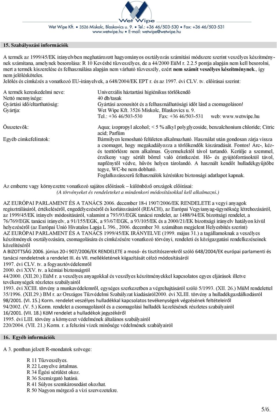 , így nem jelölésköteles. Jelölés és címkézés a vonatkozó EU-irányelvek, a 648/2004/EK EPT r. és az 1997. évi CLV. tv.