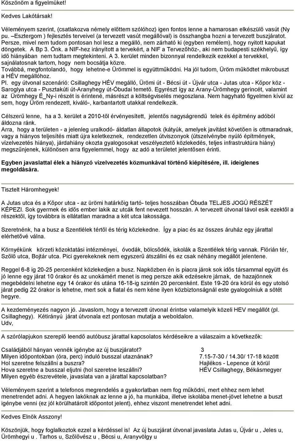 Persze, mivel nem tudom pontosan hol lesz a megálló, nem zárható ki (egyben remélem), hogy nyitott kapukat döngetek. A Bp 3. Önk.