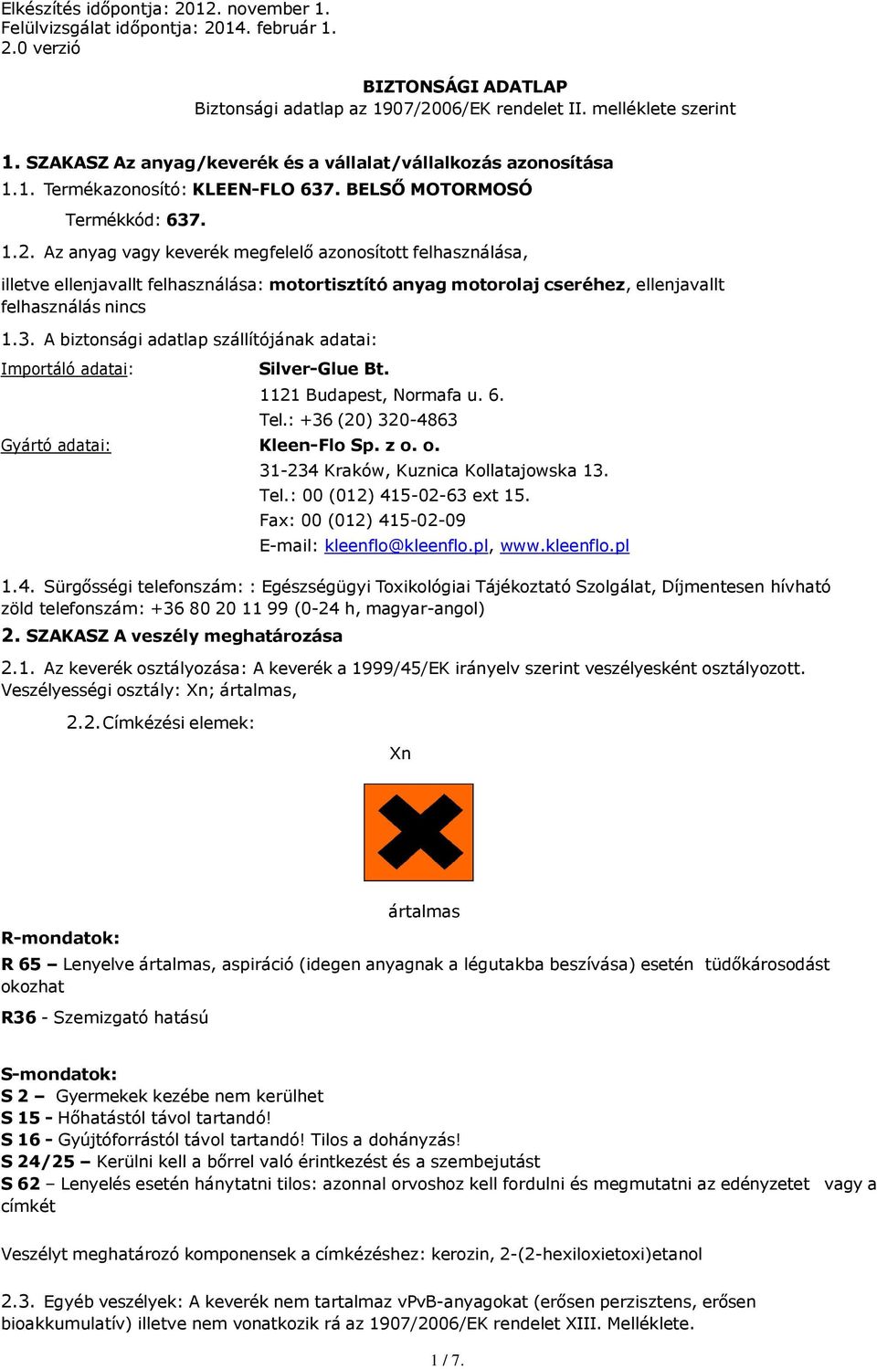 Az anyag vagy keverék megfelelő azonosított felhasználása, illetve ellenjavallt felhasználása: motortisztító anyag motorolaj cseréhez, ellenjavallt felhasználás nincs 1.3.