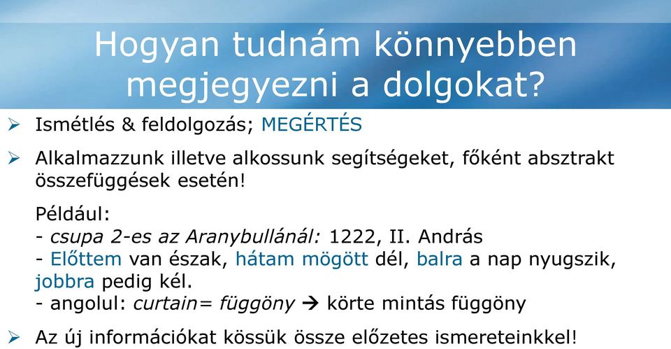 - angolul: curtain= függöny körte mintás függöny Az új információkat kössük össze előzetes ismereteinkkel! Ne tanuljunk túl sokáig!
