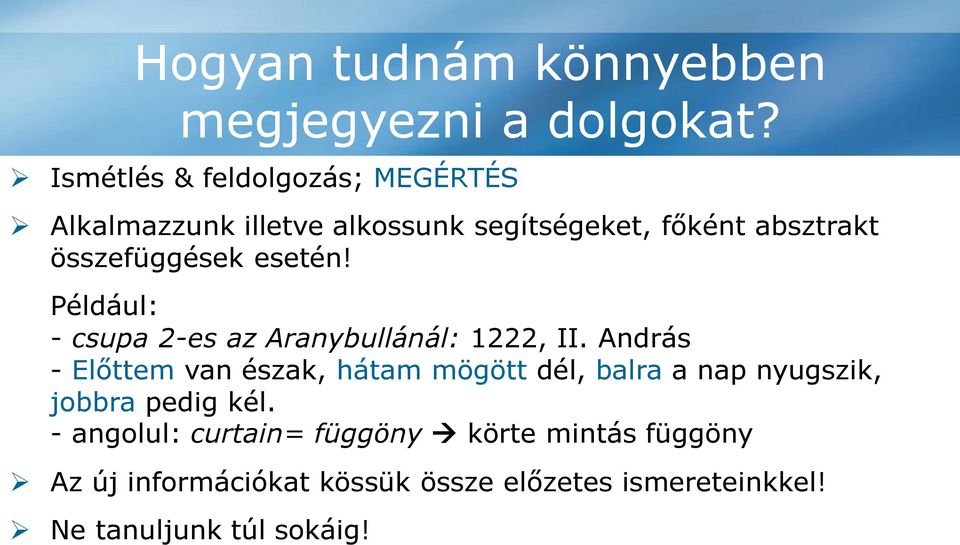 Például: - csupa 2-es az Aranybullánál: 1222, II. András - Előttem van észak, hátam mögött dél, balra a nap nyugszik, jobbra pedig kél.