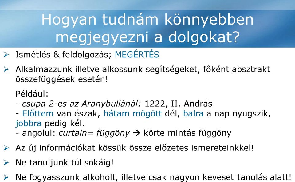 esetén! Például: - csupa 2-es az Aranybullánál: 1222, II. András - Előttem van észak, hátam mögött dél, balra a nap nyugszik, jobbra pedig kél.