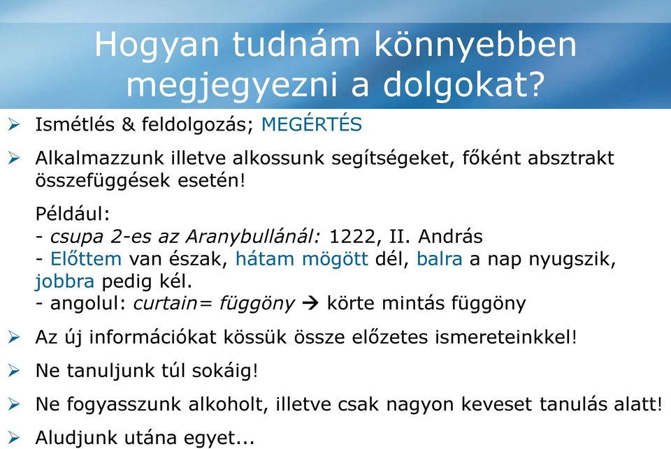 Például: - csupa 2-es az Aranybullánál: 1222, II. András - Előttem van észak, hátam mögött dél, balra a nap nyugszik, jobbra pedig kél.