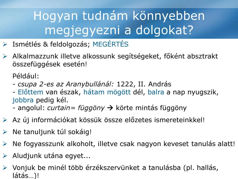 Például: - csupa 2-es az Aranybullánál: 1222, II. András - Előttem van észak, hátam mögött dél, balra a nap nyugszik, jobbra pedig kél.