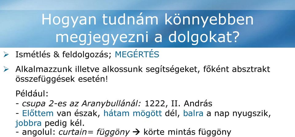 esetén! Például: - csupa 2-es az Aranybullánál: 1222, II. András - Előttem van észak, hátam mögött dél, balra a nap nyugszik, jobbra pedig kél.