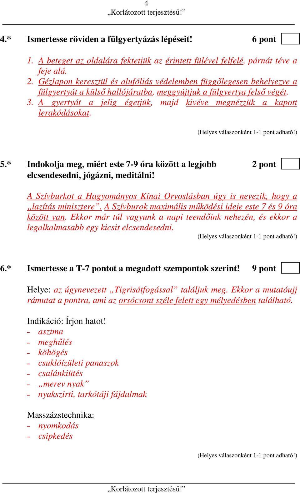 A gyertyát a jelig égetjük, majd kivéve megnézzük a kapott lerakódásokat. 5.* Indokolja meg, miért este 7-9 óra között a legjobb 2 pont elcsendesedni, jógázni, meditálni!