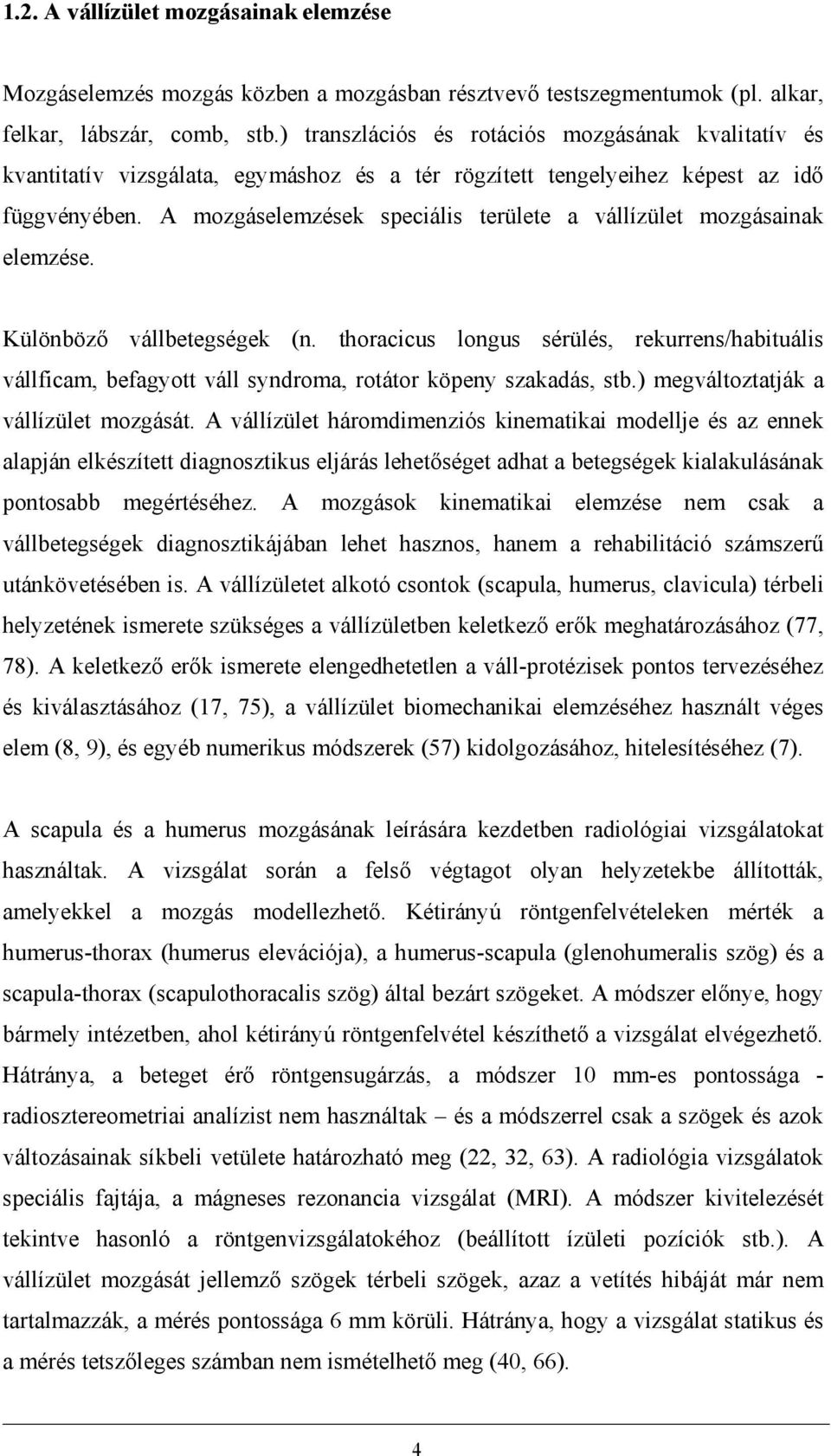 A mozgáselemzések speciális területe a vállízület mozgásainak elemzése. Különböző vállbetegségek (n.